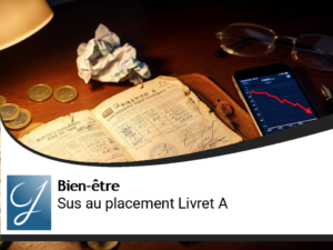 Sus au placement livret A!