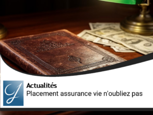 Edito : souvenez-vous dans votre placement assurance vie!