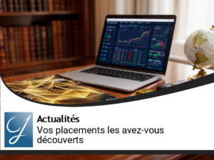 Vos placements : le saviez-vous?