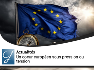 Edito gestion de patrimoine : Un coeur européen sous pression ou tension?