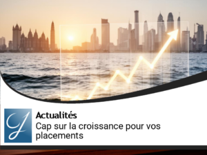 Cap sur la croissance pour vos placements!
