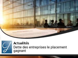 La dette d&rsquo;entreprises, le placement!