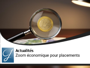 Zoom économique pour vos placements