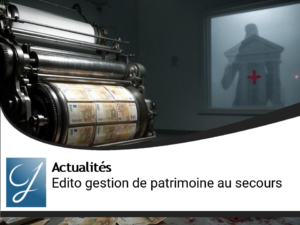 Edito gestion de patrimoine : au secours!