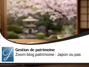 Zoom blog gestion de patrimoine : Japon or not Japan?