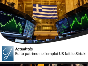 Edito gestion de patrimoine : l’emploi américain danse le "Sirtaki"?
