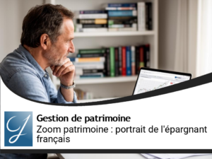 Zoom gestion de patrimoine : à quoi ressemble l&rsquo;épargnant français?