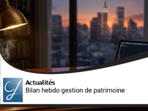 Bilan de la semaine gestion de patrimoine
