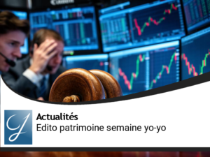 Edito gestion de patrimoine : semaine "Yo-yo"