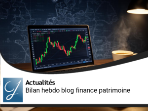 Bilan de la semaine blog finance gestion de patrimoine