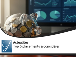 Le Top 5 pour vos placements!