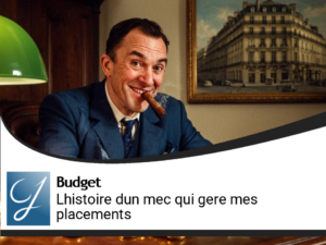 C&rsquo;est l&rsquo;histoire d&rsquo;un mec, il gère mes placements