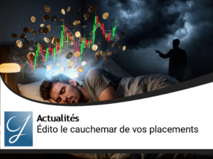 Edito : j&rsquo;ai fait un rêve horrible pour vos placements