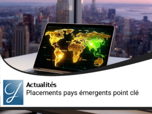 Point sur les pays émergents pour vos placements