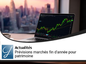 Prévision blog gestion de patrimoine sur les marchés financiers pour la fin de l&rsquo;année?