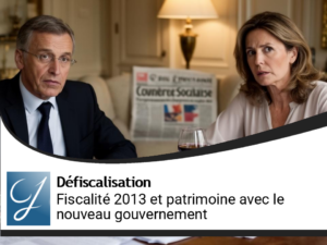 Fiscalité 2013 et gestion de patrimoine, où est-on avec le nouveau gouvernement socialiste?