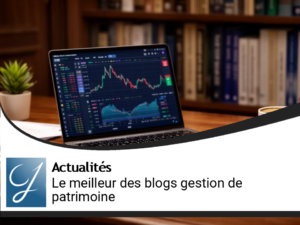 Pour vos placements : le best of blog gestion de patrimoine