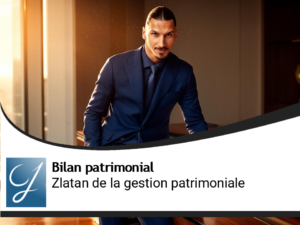 Le Zlatan de la gestion de patrimoine!