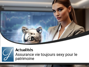 Elle est encore sexy cette assurance vie pour faire de la gestion de patrimoine