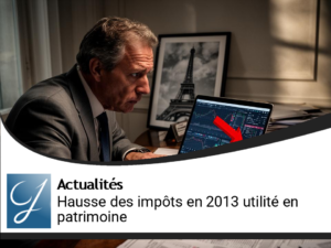 En gestion de patrimoine, ca sert à quoi la hausse des impôts en 2013?