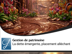 La dette émergente, le placement gourmandise!