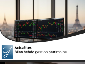 Bilan de la semaine en gestion de patrimoine
