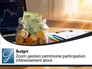 Zoom gestion de patrimoine : ma participation et mon intéressement vont me sauver!