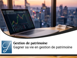 Comment gagner sa vie en faisant de la gestion de patrimoine?