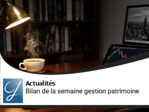 Bilan de la semaine blog gestion de patrimoine