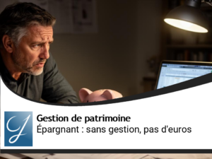 Epargnant : pas de gestion de patrimoine, pas d&rsquo;euros!