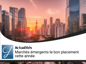 Marchés émergents : le bon placement cette année?