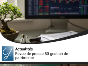 Revue de presse 50 du blog gestion de patrimoine