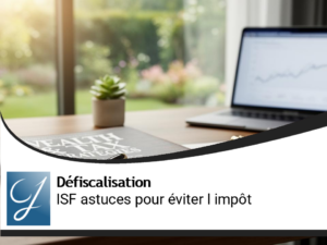 ISF : comment ne plus payer de taxe sur la fortune ?