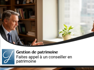 Vous ferez appel à un conseiller en gestion de patrimoine!