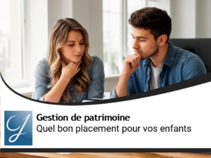 Quel bon placement  pour vos enfants ?