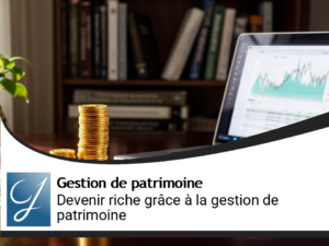 Devenir riche avec la gestion de patrimoine