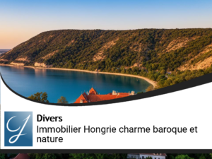 Immobilier Hongrie : le Charme Naturel Et Magie Des Monuments Baroques