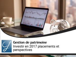 Où investir en 2017  Quelles perspectives et Quels placements?