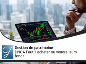 DNCA faut-il acheter ou vendre leurs fonds?