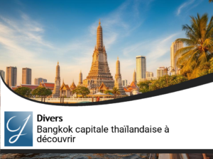 Bangkok la capitale de Thaïlande à découvrir!