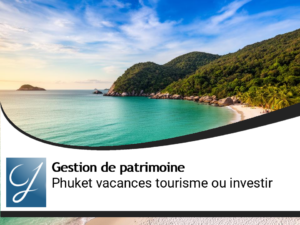 Phuket pour les vacances, le tourisme ou pour y investir plus?
