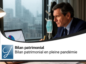 Bilan patrimonial  pour protéger son patrimoine en pleine crise du  Coronavirus!
