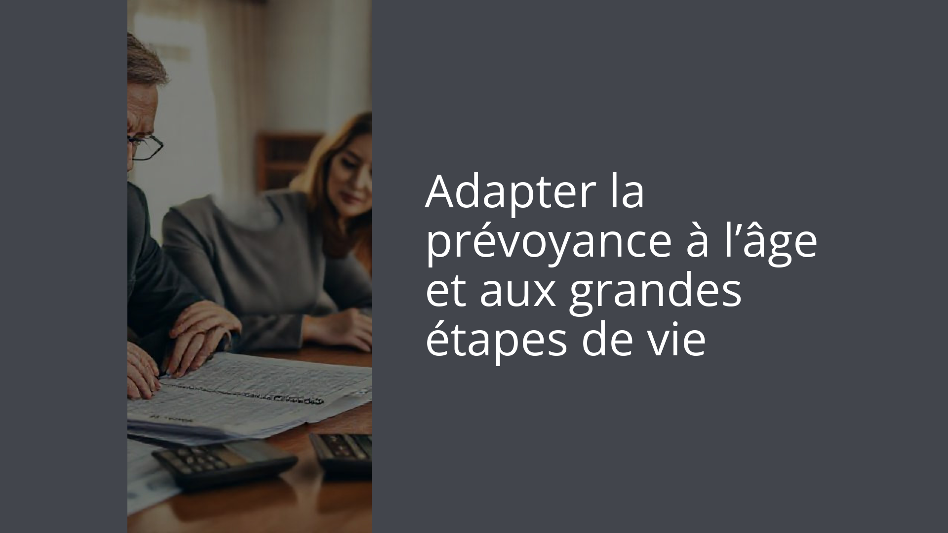 Adapter la prévoyance à l’âge et aux grandes étapes de vie