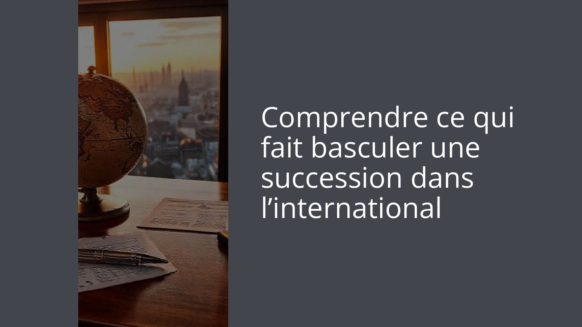 Comprendre ce qui fait basculer une succession dans l’international