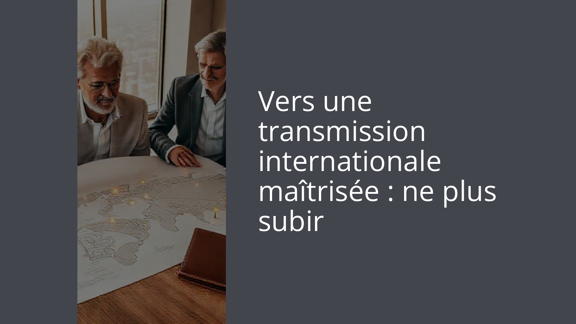 Vers une transmission internationale maîtrisée : ne plus subir