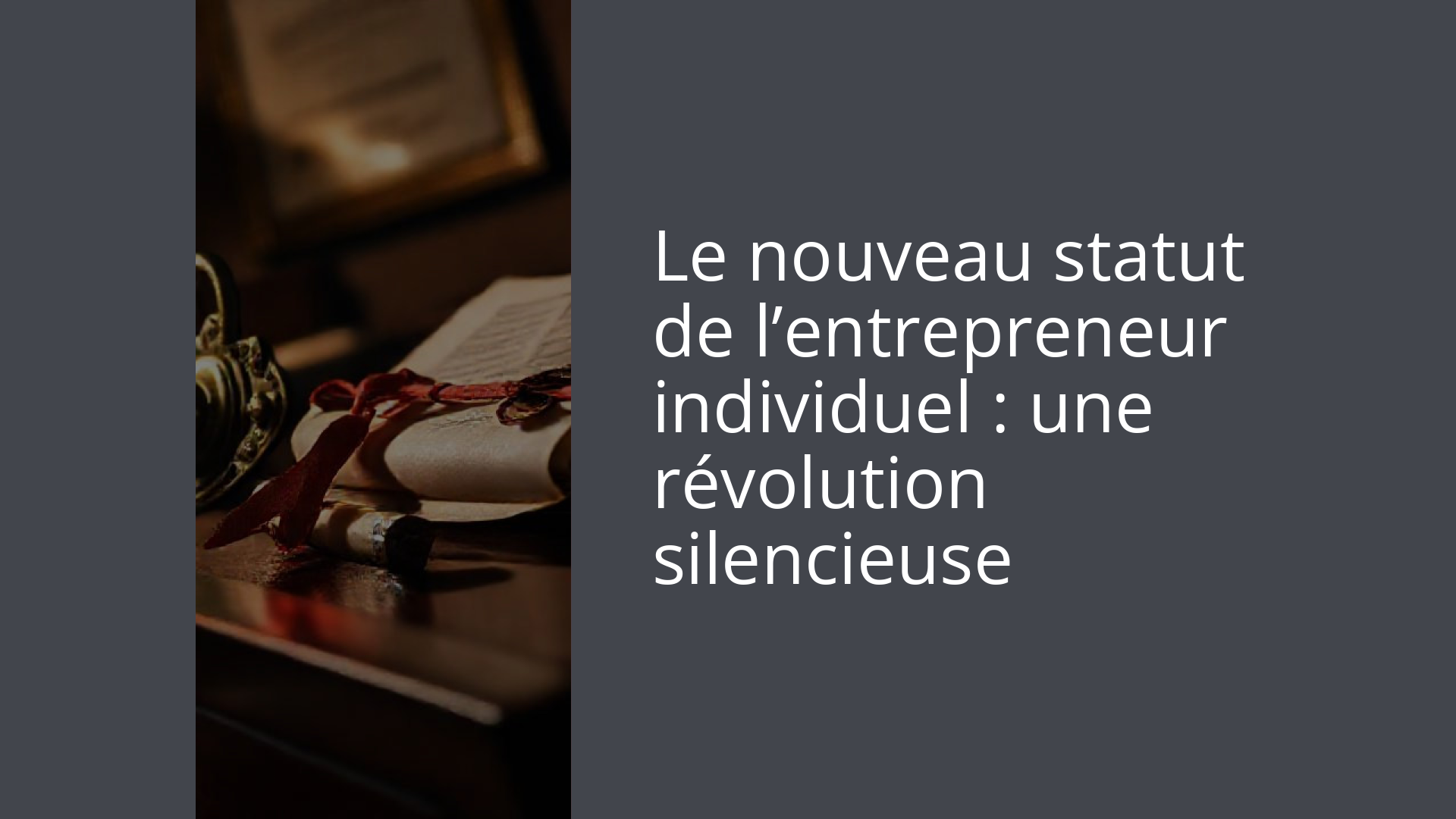 Le nouveau statut de l’entrepreneur individuel : une révolution silencieuse