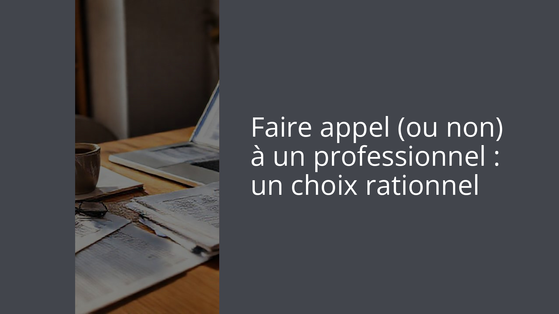 Faire appel (ou non) à un professionnel : un choix rationnel