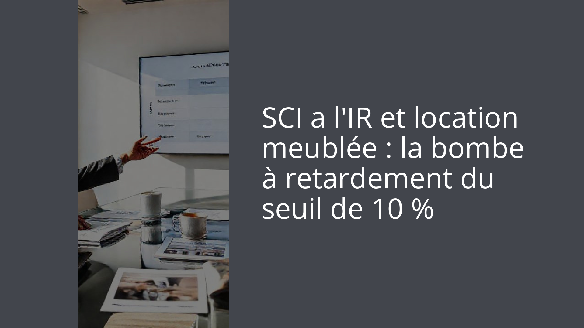 SCI a l'IR et location meublée : la bombe à retardement du seuil de 10 %