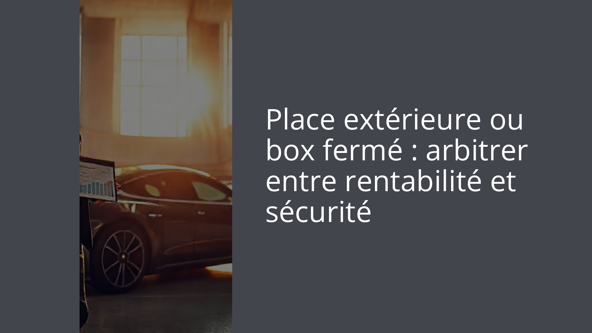 Place extérieure ou box fermé : arbitrer entre rentabilité et sécurité