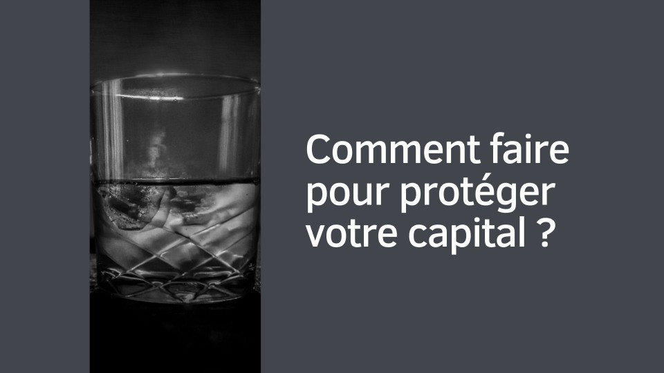 Comment faire pour protéger votre capital ?